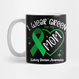 I wear Green for my Mom Funny Kidney Disease Awareness Mug